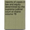 Reports of Cases in Law and Equity Determined by the Supreme Judicial Court of Maine Volume 78 door Maine. Supreme Judicial Court