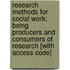 Research Methods For Social Work: Being Producers And Consumers Of Research [With Access Code]