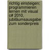 Richtig Einsteigen: Programmieren Lernen Mit Visual C# 2010, Jubiläumsausgabe Zum Sonderpreis by Klaus Fahnenstich