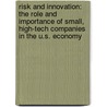 Risk and Innovation: The Role and Importance of Small, High-Tech Companies in the U.S. Economy by National Academy Of Sciences
