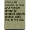 Saints and Sinners: a New and Original Drama of Modern English Middle-Class Life, in Five Acts door Henry Arthur Jones