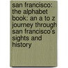 San Francisco: The Alphabet Book: An A To Z Journey Through San Francisco's Sights And History door Matt Weber