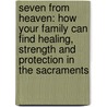 Seven from Heaven: How Your Family Can Find Healing, Strength and Protection in the Sacraments by Elizabeth Fiococelli