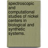 Spectroscopic And Computational Studies Of Nickel Centers In Biological And Synthetic Systems. door Katherine M. Van Heuvelen