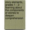 Story Elements, Grades 1 - 2: Learning about the Components of Stories to Deepen Comprehension by Karen Clemens Warrick