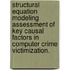 Structural Equation Modeling Assessment Of Key Causal Factors In Computer Crime Victimization.