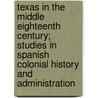 Texas in the Middle Eighteenth Century; Studies in Spanish Colonial History and Administration door Herbert Eugene Bolton