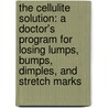 The Cellulite Solution: A Doctor's Program For Losing Lumps, Bumps, Dimples, And Stretch Marks by Howard Murad