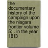 The Documentary History of the Campaign Upon the Niagara Frontier Volume 5; . in the Year 1813 door Lundy'S. Lane Historical Society
