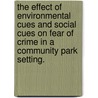 The Effect Of Environmental Cues And Social Cues On Fear Of Crime In A Community Park Setting. by Lisa Jill Jorgensen