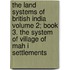 The Land Systems of British India Volume 2; Book 3. the System of Village of Mah I Settlements