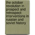 The October Revolution in Prospect and Retrospect: Interventions in Russian and Soviet History