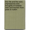 This Life and the Next; Impressions and Thoughts of Notable Men and Women from Plato to Ruskin door Adams Estelle Davenport