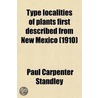 Type Localities of Plants First Described from New Mexico; A Bibliography of New Mexico Botany door Paul Carpenter Standley
