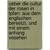 Ueber Die Cultur Der Rosen In Tpfen: Aus Dem Englischen Bersetzt, Und Mit Einem Anhang Vesehen door William Paul