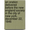 an Oration Delivered Before the New England Society in the City of New York, December 22, 1846 door Charles Wentworth Upham