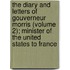 the Diary and Letters of Gouverneur Morris (Volume 2); Minister of the United States to France