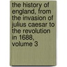 the History of England, from the Invasion of Julius Caesar to the Revolution in 1688, Volume 3 by Hume David Hume