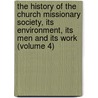 the History of the Church Missionary Society, Its Environment, Its Men and Its Work (Volume 4) door Eugene Stock