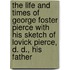 the Life and Times of George Foster Pierce with His Sketch of Lovick Pierce, D. D., His Father