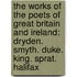 the Works of the Poets of Great Britain and Ireland: Dryden. Smyth. Duke. King. Sprat. Halifax