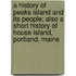A History of Peaks Island and Its People; Also a Short History of House Island, Portland, Maine