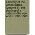 A History of the United States (Volume 1); The Planting of a Nation in the New World, 1000-1660
