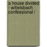 A HOUSE DIVIDED - WITTELSBACH CONFESSIONAL /