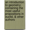 An Introduction to Geometry; Containing the Most Useful Propositions in Euclid, & Other Authors by William Payne