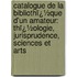 Catalogue De La Bibliothï¿½Que D'Un Amateur: Thï¿½Ologie, Jurisprudence, Sciences Et Arts