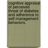 Cognitive Appraisal Of Perceived Threat Of Diabetes And Adherence To Self-Management Behaviors. door Roger D. Carpenter