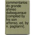 Commentarios Do Grande Afonso Dalboquerque [Compiled by His Son Affonso, Ed. by N. Pagliarini].