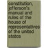 Constitution, Jefferson's Manual and Rules of the House of Representatives of the United States