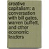 Creative Capitalism: A Conversation With Bill Gates, Warren Buffett, And Other Economic Leaders