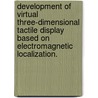Development Of Virtual Three-Dimensional Tactile Display Based On Electromagnetic Localization. door Kai Deng