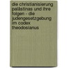 Die Christianisierung Palästinas und ihre Folgen - Die Judengesetzgebung im Codex Theodosianus by Peter Lindhorst
