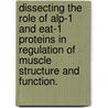 Dissecting The Role Of Alp-1 And Eat-1 Proteins In Regulation Of Muscle Structure And Function. door Hsiao-Fen Han