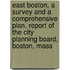 East Boston, a Survey and a Comprehensive Plan. Report of the City Planning Board, Boston, Mass