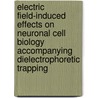Electric Field-Induced Effects on Neuronal Cell Biology Accompanying Dielectrophoretic Trapping by Tjitske Heida