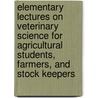 Elementary Lectures on Veterinary Science for Agricultural Students, Farmers, and Stock Keepers door Sir Henry Thompson