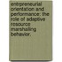 Entrpreneurial Orientation And Performance: The Role Of Adaptive Resource Marshalling Behavior.