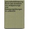 Gesundheitsförderung durch das Einsetzen von Entspannungs- und Bewegungsübungen im Unterricht door Anne Kaufmann