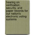 Hearing on Verification, Security, and Paper Records for Our Nation's Electronic Voting Systems
