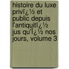 Histoire Du Luxe Privï¿½ Et Public Depuis L'Antiquitï¿½ Jus Qu'Ï¿½ Nos Jours, Volume 3 by Henri Joseph L�On Baudrillart