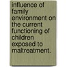 Influence Of Family Environment On The Current Functioning Of Children Exposed To Maltreatment. door Lana O. Beasley
