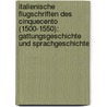 Italienische Flugschriften Des Cinquecento (1500-1550): Gattungsgeschichte Und Sprachgeschichte by Raymund Wilhelm