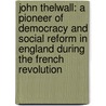 John Thelwall: a Pioneer of Democracy and Social Reform in England During the French Revolution door Charles Cestre