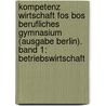 Kompetenz Wirtschaft Fos Bos Berufliches Gymnasium (Ausgabe Berlin). Band 1: Betriebswirtschaft door Susanne Buch-Wendler