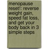 Menopause Reset!: Reverse Weight Gain, Speed Fat Loss, and Get Your Body Back in 3 Simple Steps by Robert Wolff