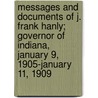 Messages and Documents of J. Frank Hanly; Governor of Indiana, January 9, 1905-January 11, 1909 door James Frank Hanly